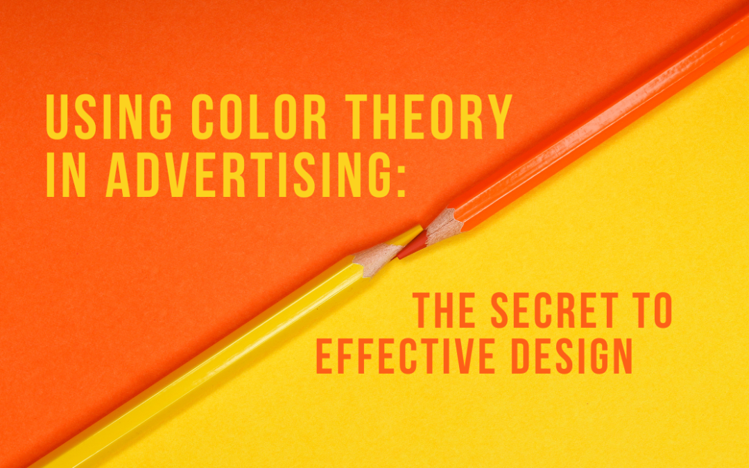 Using Color Theory in Advertising: The Secret to Effective Design