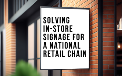 Solving In-Store Signage for a National Retail Chain