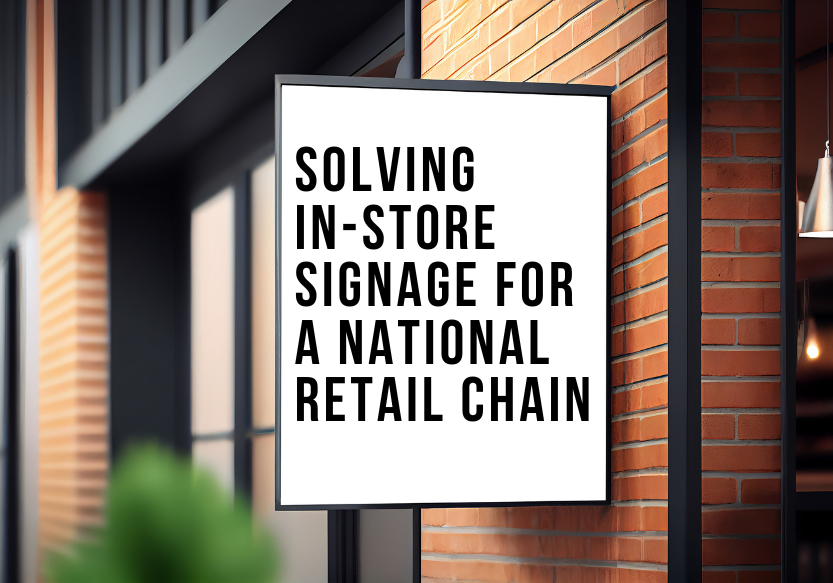 Solving In-Store Signage for a National Retail Chain